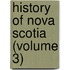 History Of Nova Scotia (Volume 3)