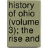 History Of Ohio (Volume 3); The Rise And