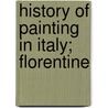 History Of Painting In Italy; Florentine by Sir Joseph Archer Crowe