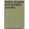 History Of Parke And Vermillion Counties by B.F. Bowen