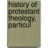 History Of Protestant Theology, Particul