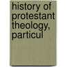 History Of Protestant Theology, Particul by Isaak August Dorner
