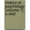 History Of Psychology (Volume 1); A Sket by James Mark Baldwin