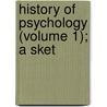 History Of Psychology (Volume 1); A Sket door James Mark Baldwin