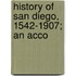 History Of San Diego, 1542-1907; An Acco