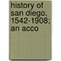 History Of San Diego, 1542-1908; An Acco