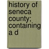 History Of Seneca County; Containing A D by Consul Willshire Butterfield