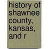 History Of Shawnee County, Kansas, And R by King