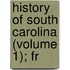 History Of South Carolina (Volume 1); Fr