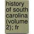 History Of South Carolina (Volume 2); Fr