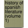 History Of Spanish Literature (Volume 1) by George Ticknor