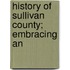 History Of Sullivan County; Embracing An