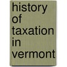 History Of Taxation In Vermont by Wood