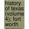 History Of Texas (Volume 4); Fort Worth by Paddock