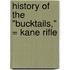 History Of The "Bucktails," = Kane Rifle