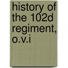 History Of The 102d Regiment, O.V.I door Schmutz