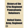 History Of The 121st Regiment Pennsylvan by United States. Regiment