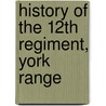 History Of The 12th Regiment, York Range door Alfred Taylour Hunter