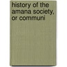 History Of The Amana Society, Or Communi by Unknown