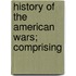 History Of The American Wars; Comprising