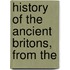History Of The Ancient Britons, From The