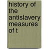 History Of The Antislavery Measures Of T door Onbekend