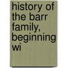 History Of The Barr Family, Beginning Wi door William Bickett Barr
