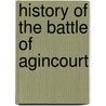 History Of The Battle Of Agincourt door Sir Nicholas Harris Nicolas