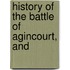 History Of The Battle Of Agincourt, And