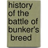 History Of The Battle Of Bunker's  Breed door George Edward Ellis
