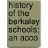 History Of The Berkeley Schools; An Acco