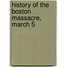 History Of The Boston Massacre, March 5 door Frederic Kidder