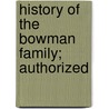 History Of The Bowman Family; Authorized by Steve Smiley