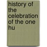 History Of The Celebration Of The One Hu by David Carson