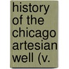 History Of The Chicago Artesian Well (V. by George A. Shufeldt