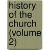 History Of The Church (Volume 2) door Johannes Baptist Alzog