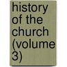 History Of The Church (Volume 3) door Johannes Baptist Alzog