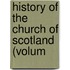 History Of The Church Of Scotland (Volum
