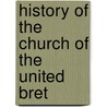 History Of The Church Of The United Bret by Henry G. Spayth