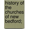 History Of The Churches Of New Bedford; door Jesse Fillmore Kelley