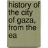History Of The City Of Gaza, From The Ea