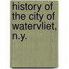 History Of The City Of Watervliet, N.Y. door James Thorn Myers
