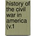 History Of The Civil War In America (V.1