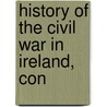 History Of The Civil War In Ireland, Con by James Gordon
