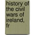 History Of The Civil Wars Of Ireland, Fr
