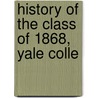 History Of The Class Of 1868, Yale Colle by Yale University. Class Of 1868