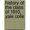 History Of The Class Of 1910, Yale Colle by Yale University Class of 1910
