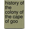 History Of The Colony Of The Cape Of Goo door Alexander Wilmot