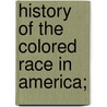 History Of The Colored Race In America; door William T. Alexander