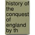 History Of The Conquest Of England By Th